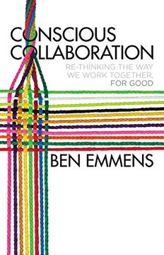 portada Conscious Collaboration: Re-Thinking the Way We Work Together, for Good (en Inglés)