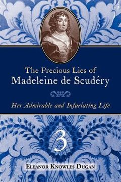 portada the precious lies of madeleine de scudry: her admirable and infuriating life. book 3 (en Inglés)