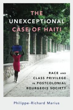 portada The Unexceptional Case of Haiti: Race and Class Privilege in Postcolonial Bourgeois Society (Caribbean Studies Series) (in English)