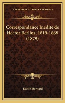 portada Correspondance Inedite de Hector Berlioz, 1819-1868 (1879) (en Francés)