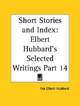 portada short stories and index: elbert hubbard's selected writings part 14 (en Inglés)