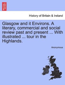 portada glasgow and it environs. a literary, commercial and social review past and present ... with illustrated ... tour in the highlands. (en Inglés)