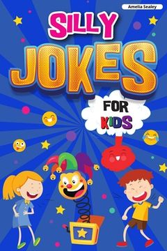 portada Silly Jokes for Kids: Book of Jokes for Kids, Hilarious Jokes That Will Make You Laugh Out Loud 
