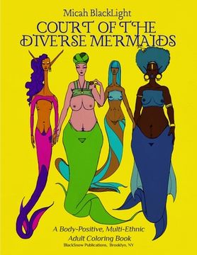 portada Court of the Diverse Mermaids: A Body Positive, Multi-Ethnic Adult Coloring Book (en Inglés)