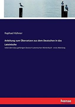 portada Anleitung zum Bersetzen aus dem Deutschen in das Lateinische Nebst dem Dazu Gehrigen Deutschlateinischen Wrterbuch Erste Abteilung (in German)
