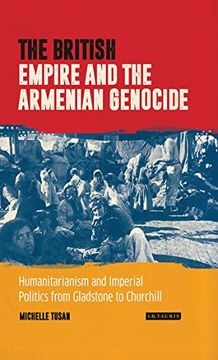 portada The British Empire and the Armenian Genocide: Humanitarianism and Imperial Politics From Gladstone to Churchill (in English)