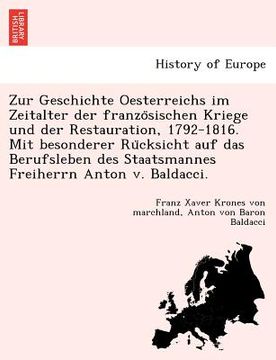 portada Zur Geschichte Oesterreichs Im Zeitalter Der Franzo Sischen Kriege Und Der Restauration, 1792-1816. Mit Besonderer Ru Cksicht Auf Das Berufsleben Des (in German)