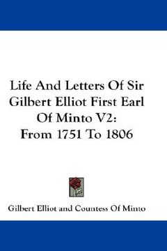 portada life and letters of sir gilbert elliot first earl of minto v2: from 1751 to 1806 (en Inglés)