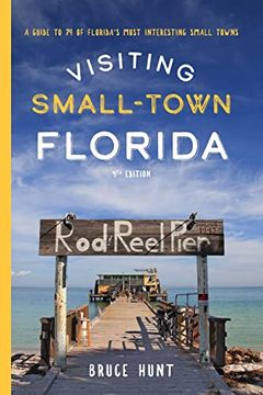 portada Visiting Small-Town Florida: A Guide to 79 of Florida's Most Interesting Small Towns, 4th Edition (in English)