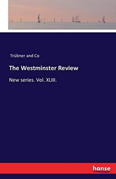 The Westminster Review: New Series. Vol. Xliii. (en Inglés)