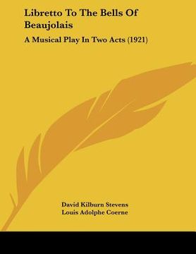 portada libretto to the bells of beaujolais: a musical play in two acts (1921) (en Inglés)