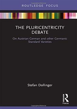 portada The Pluricentricity Debate: On Austrian German and Other Germanic Standard Varieties (Routledge Focus on Linguistics) (en Inglés)