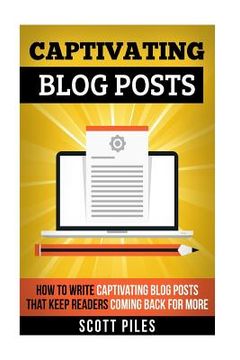 portada Captivating Blog Posts: How To Write Captivating Blog Posts That Keep Readers Coming Back For More (en Inglés)