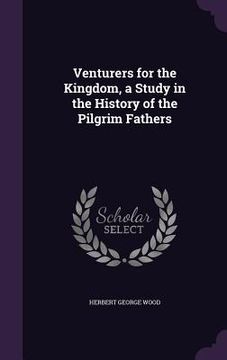 portada Venturers for the Kingdom, a Study in the History of the Pilgrim Fathers (en Inglés)