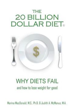 portada The 20 Billion Dollar Diet (R): Why diets fail and how to lose weight for good (en Inglés)