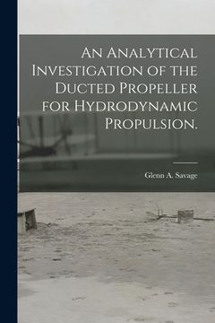 portada An Analytical Investigation of the Ducted Propeller for Hydrodynamic Propulsion. (en Inglés)