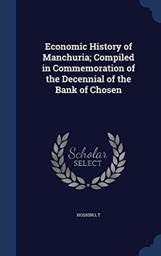 portada Economic History of Manchuria; Compiled in Commemoration of the Decennial of the Bank of Chosen