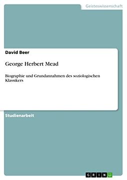 portada George Herbert Mead Biographie und Grundannahmen des Soziologischen Klassikers (en Alemán)