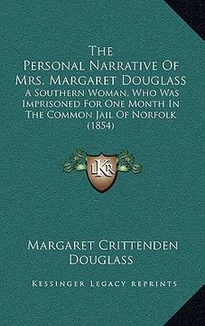 portada the personal narrative of mrs. margaret douglass: a southern woman, who was imprisoned for one month in the common jail of norfolk (1854)