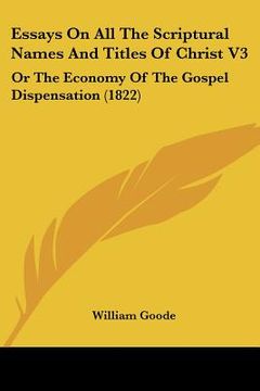 portada essays on all the scriptural names and titles of christ v3: or the economy of the gospel dispensation (1822) (in English)