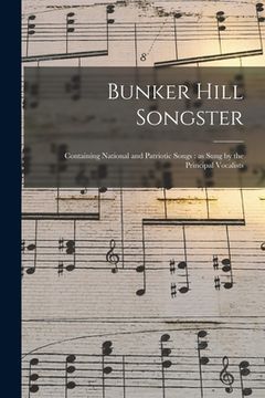 portada Bunker Hill Songster: Containing National and Patriotic Songs: as Sung by the Principal Vocalists (en Inglés)