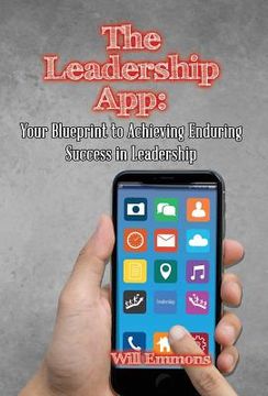 portada The Leadership App: Your Blueprint to Achieving Enduring Success in Leadership (en Inglés)