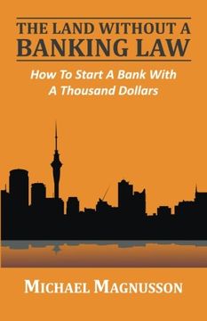 portada The Land Without A Banking Law: How To Start A Bank With A Thousand Dollars