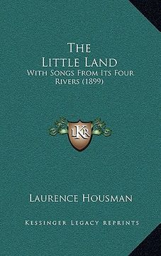 portada the little land: with songs from its four rivers (1899)