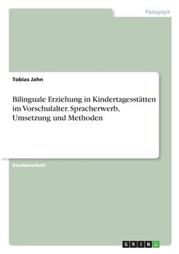 portada Bilinguale Erziehung in Kindertagesstätten im Vorschulalter. Spracherwerb, Umsetzung und Methoden (en Alemán)