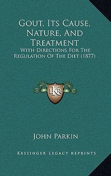 portada gout, its cause, nature, and treatment: with directions for the regulation of the diet (1877) with directions for the regulation of the diet (1877) (en Inglés)