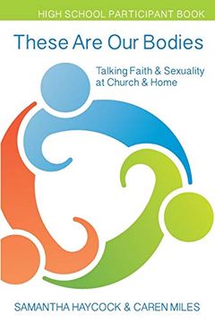 portada These are our Bodies High School Participant Book: Talking Faith & Sexuality at Church & Home (en Inglés)