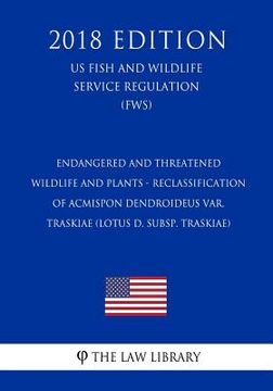 portada Endangered and Threatened Wildlife and Plants - Reclassification of Acmispon dendroideus var. traskiae (Lotus d. subsp. traskiae) (US Fish and Wildlif (en Inglés)
