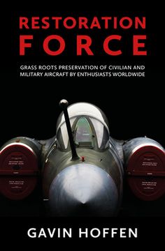 portada Restoration Force: Grass Roots Preservation of Civilian and Military Aircraft by Enthusiasts Worldwide