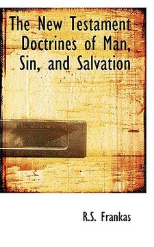 portada the new testament doctrines of man, sin, and salvation (in English)