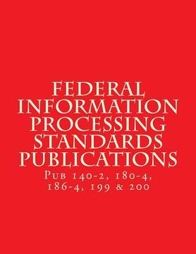 portada Federal Information Processing Standards Publications: Pubs 140-2, 180-4, 186-4, 199 & 200 (en Inglés)