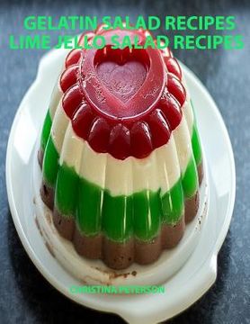 portada Gelatin Salad Recipes, Lime Jello Salad Recipes: Every page has space for notes, Colorful and delicious additions to family dinners or brunches (en Inglés)