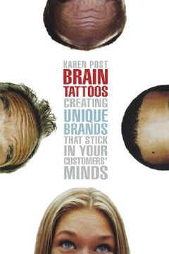portada brain tattoos: creating unique brands that stick in your customers ` minds