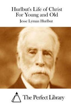 portada Hurlbut's Life of Christ For Young and Old (en Inglés)