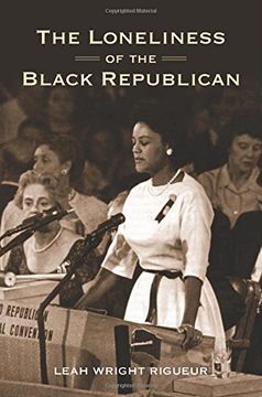 portada The Loneliness of the Black Republican: Pragmatic Politics and the Pursuit of Power (Politics and Society in Modern America) (in English)