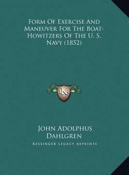portada form of exercise and maneuver for the boat-howitzers of the form of exercise and maneuver for the boat-howitzers of the u. s. navy (1852) u. s. navy ( (en Inglés)