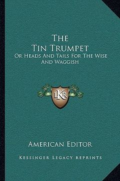 portada the tin trumpet: or heads and tails for the wise and waggish