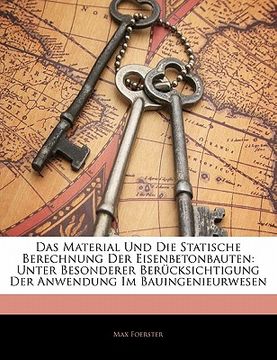 portada Das Material Und Die Statische Berechnung Der Eisenbetonbauten: Unter Besonderer Berucksichtigung Der Anwendung Im Bauingenieurwesen (in German)