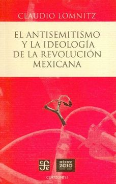 portada El Antisemitismo y la Ideologia de la Revolucion Mexicana = Anti-Semitism and the Ideology of the Mexican Revolution (Centzontle) (in Spanish)