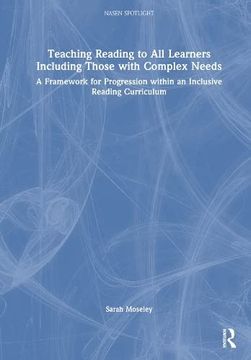 portada Teaching Reading to all Learners Including Those With Complex Needs: A Framework for Progression Within an Inclusive Reading Curriculum (Nasen Spotlight) (en Inglés)