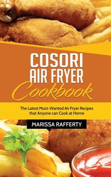 portada Cosori Air Fryer Cookbook: The Latest Most-Wanted Air Fryer Recipes that Anyone can Cook at Home (en Inglés)