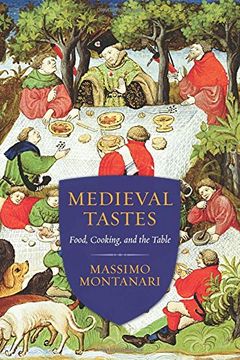 portada Medieval Tastes: Food, Cooking, and the Table (Arts and Traditions of the Table: Perspectives on Culinary History) (in English)