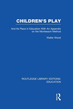 portada Children's Play and its Place in Education: With an Appendix on the Montessori Method (en Inglés)
