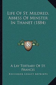 portada life of st. mildred, abbess of minster in thanet (1884) (en Inglés)