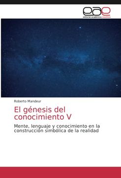 portada El Génesis del Conocimiento v: Mente, Lenguaje y Conocimiento en la Construcción Simbólica de la Realidad (in Spanish)