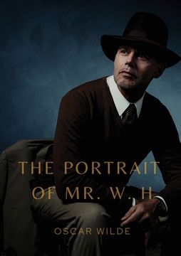 portada The Portrait of Mr. W. H.: a story written by Oscar Wilde, first published in Blackwood's Magazine in 1889. It was later added to the collection 